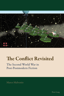 The Conflict Revisited: The Second World War in Post-Postmodern Fiction - Mussgnug, Florian, and Malvestio, Marco