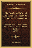 The Conflicts of Capital and Labor, Historically and Economically Considered: Being a History and Review of the Trade Unions of Great Britain (1878)