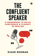 The Confluent Speaker: A framework to build confidence and fluency in English