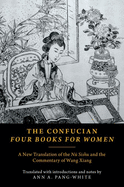 The Confucian Four Books for Women: A New Translation of the N Sishu and the Commentary of Wang Xiang