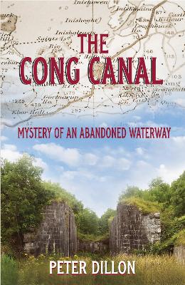 The Cong Canal: Mystery of an Abandoned Waterway - Dillon, Peter