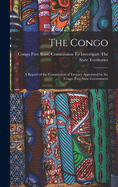 The Congo: A Report of the Commission of Enquiry Appointed by the Congo Free State Government