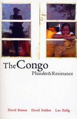 The Congo: Plunder and Resistance - Zeilig, Leo, and Renton, David, and Seddon, David