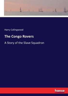 The Congo Rovers: A Story of the Slave Squadron - Collingwood, Harry