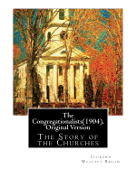 The Congregationalists(1904), by Leonard Woolsey Bacon (Original Version): The Story of the Churches