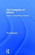 The Congress of Vienna: Origins, processes and results
