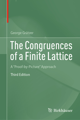 The Congruences of a Finite Lattice: A "Proof-by-Picture" Approach - Grtzer, George