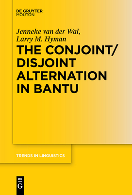 The Conjoint/Disjoint Alternation in Bantu - Van Der Wal, Jenneke (Editor), and Hyman, Larry M (Editor)