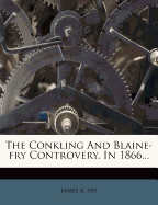 The Conkling and Blaine-Fry Controvery, in 1866