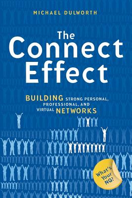 The Connect Effect: Building Strong Personal, Professional, and Virtual Networks - Dulworth, Michael