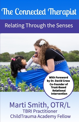 The Connected Therapist: Relating Through the Senses - Timberline, Holly (Editor), and Smith, Marti L