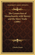 The Connection of Massachusetts with Slavery and the Slave-Trade (1886)