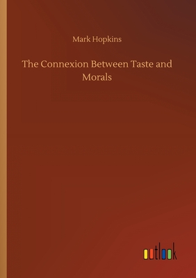 The Connexion Between Taste and Morals - Hopkins, Mark