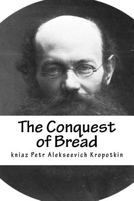 The Conquest of Bread - Kropotkin, Kniaz Petr Alekseevich