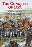 The Conquest of Java: Nineteenth-Century Java Seen Through the Eyes of a Soldier of the British Empire