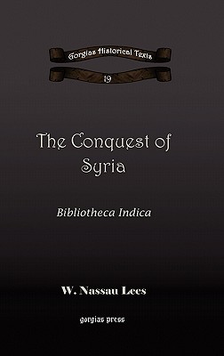 The Conquest of Syria: Bibliotheca Indica - Lees, W.