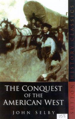 The Conquest of the American West - Selby, John