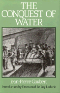 The Conquest of Water: The Advent of Health in the Industrial Age. Introduction by Emmanuel Le Roy Ladurie