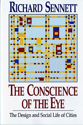 The Conscience of the Eye: The Design and Social Life of Cities / - Sennett, Richard, Professor