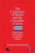 The Conscience of Worms and the Cowardice of Lions: Cuban Politics and Culture in an American Context