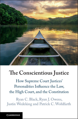 The Conscientious Justice: How Supreme Court Justices' Personalities Influence the Law, the High Court, and the Constitution - Black, Ryan C, Professor, and Owens, Ryan J, and Wedeking, Justin, Professor