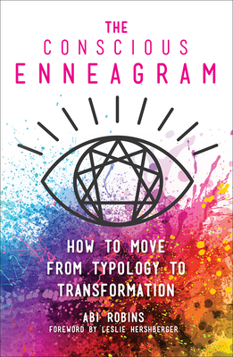 The Conscious Enneagram: How to Move from Typology to Transformation - Robins, Abi, and Hershberger, Leslie (Foreword by)