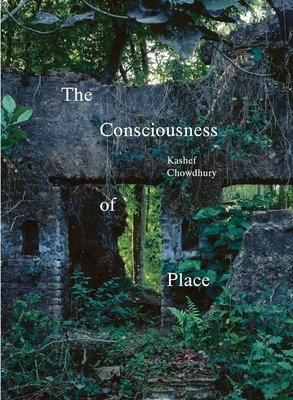 The Consciousness of Place - Chowdhury, Kashef