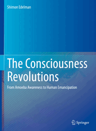 The Consciousness Revolutions: From Amoeba Awareness to Human Emancipation