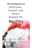 The Consequences of Afflictions, Turmoil, and Unrest Amongst the Muslims