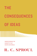 The Consequences of Ideas: Understanding the Concepts That Shaped Our World (Redesign)