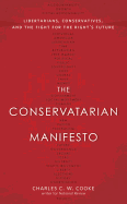 The Conservatarian Manifesto: Libertarians, Conservatives, and the Fight for the Right's Future