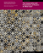 The Conservation and Presentation of Mosaics: At What Cost?: Proceedings of the 12th Conference of the International Committee for the Conservation of Mosaics, Sardinia, October 27-31, 2014