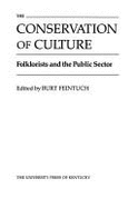 The Conservation of Culture: Folklorists and the Public Sector - Feintuch, Burt, Professor
