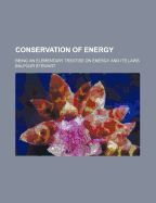 The Conservation of Energy: Being an Elementary Treatise on Energy and Its Laws