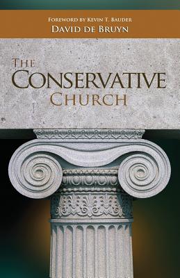 The Conservative Church - Bauder, Kevin T (Foreword by), and De Bruyn, David