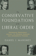 The Conservative Foundations of the Liberal Order: Defending Democracy Against Its Modern Enemies