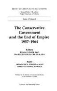 The Conservative Government and the End of Empire, 1957-1964: High Policy, Political and Constitutional Change