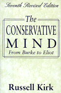 The Conservative Mind, 7th Revised Edition: From Burke to Eliot