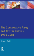 The Conservative Party and British Politics 1902 - 1951