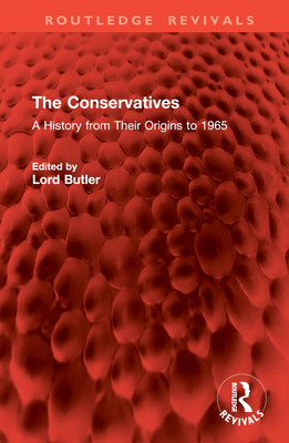 The Conservatives: A History from Their Origins to 1965 - Butler, Lord (Editor)