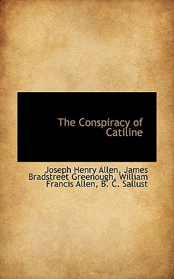 The Conspiracy of Catiline - Allen, Joseph Henry, and Allen, William Francis, and Greenough, James Bradstreet