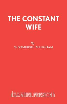 The Constant Wife: A Play - Maugham, W. Somerset