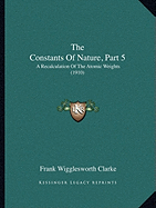 The Constants Of Nature, Part 5: A Recalculation Of The Atomic Weights (1910)