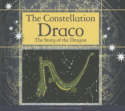 The Constellation Draco: The Story of the Dragon - Zee, Amy Van