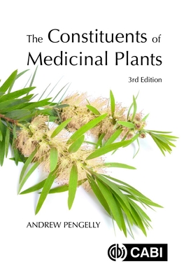 The Constituents of Medicinal Plants - Pengelly, Andrew, Dr.