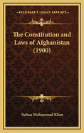The Constitution and Laws of Afghanistan (1900)