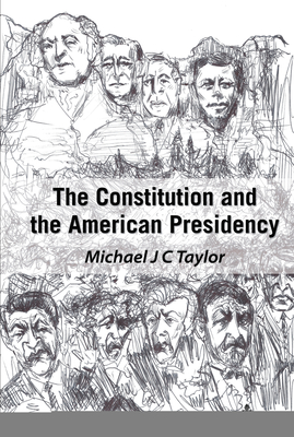 The Constitution and the American Presidency - Taylor, Michael J C