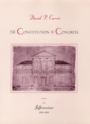 The Constitution in Congress: The Jeffersonians, 1801-1829: Volume 2 - Currie, David P