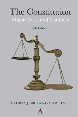 The Constitution: Major Cases and Conflicts, 4th Edition - Browne-Marshall, Gloria J