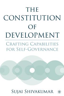 The Constitution of Development: Crafting Capabilities for Self-Governance - Shivakumar, S